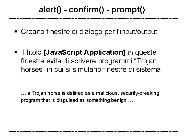 alert() - confirm() - prompt() Creano finestre di dialogo per l'input/output Il titolo [Java.