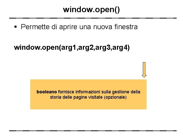 window. open() Permette di aprire una nuova finestra window. open(arg 1, arg 2, arg