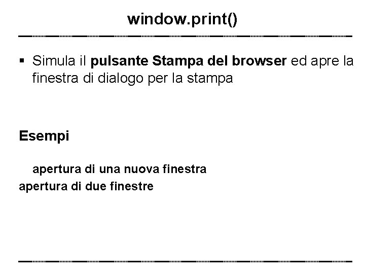 window. print() Simula il pulsante Stampa del browser ed apre la finestra di dialogo