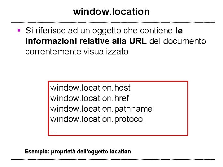 window. location Si riferisce ad un oggetto che contiene le informazioni relative alla URL