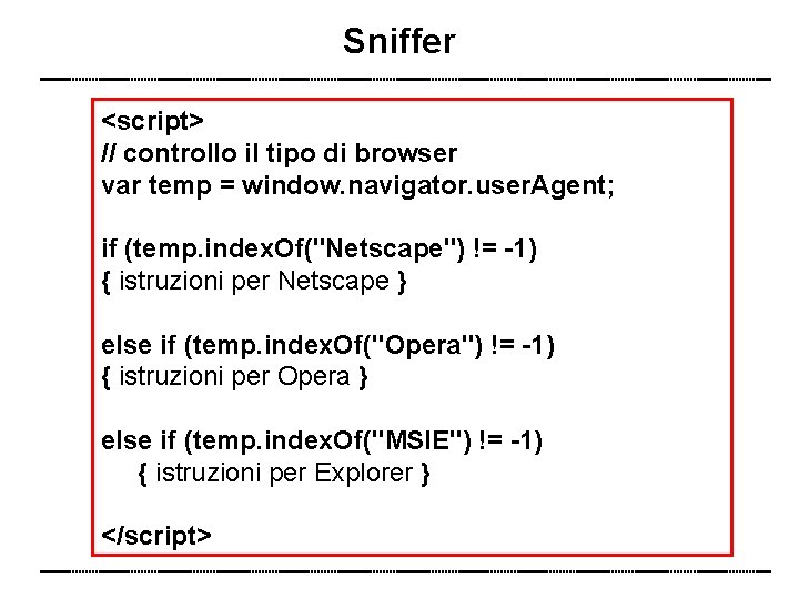 Sniffer <script> // controllo il tipo di browser var temp = window. navigator. user.