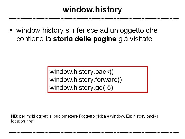 window. history si riferisce ad un oggetto che contiene la storia delle pagine già
