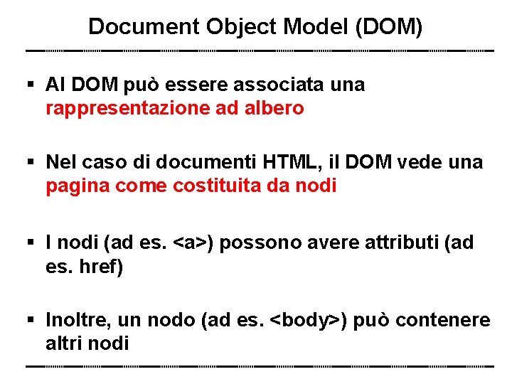 Document Object Model (DOM) Al DOM può essere associata una rappresentazione ad albero Nel