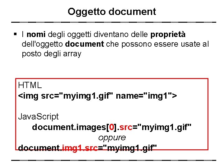 Oggetto document I nomi degli oggetti diventano delle proprietà dell'oggetto document che possono essere