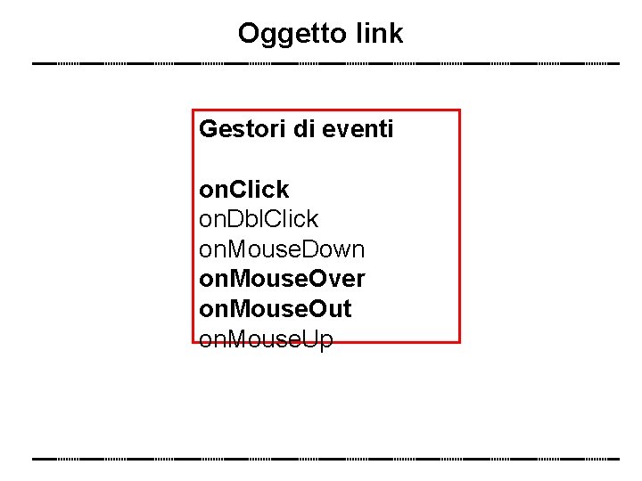 Oggetto link Gestori di eventi on. Click on. Dbl. Click on. Mouse. Down on.
