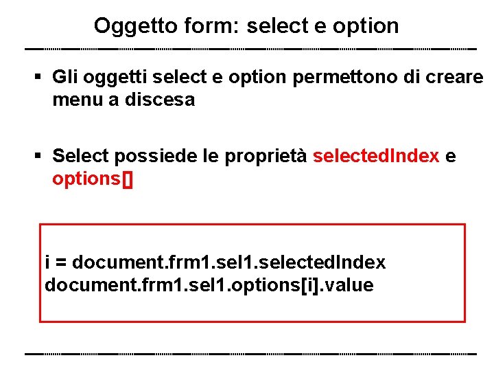 Oggetto form: select e option Gli oggetti select e option permettono di creare menu