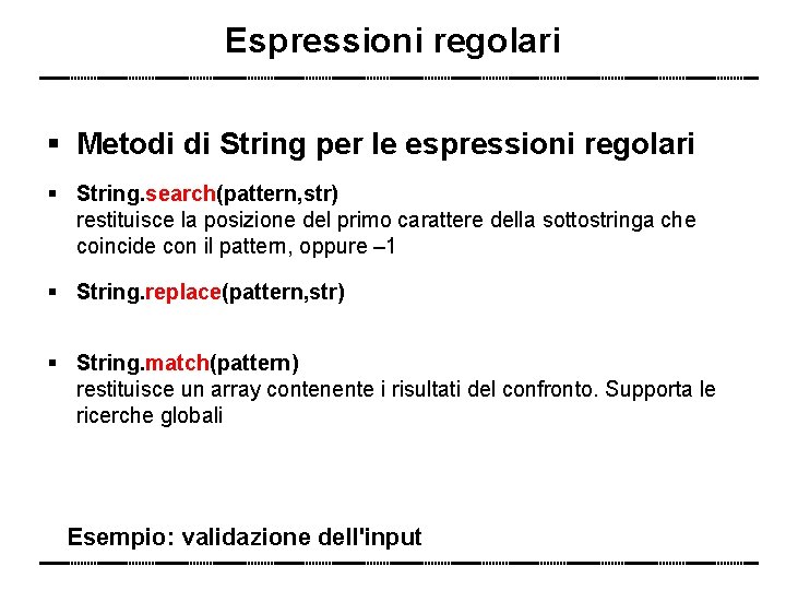Espressioni regolari Metodi di String per le espressioni regolari String. search(pattern, str) restituisce la