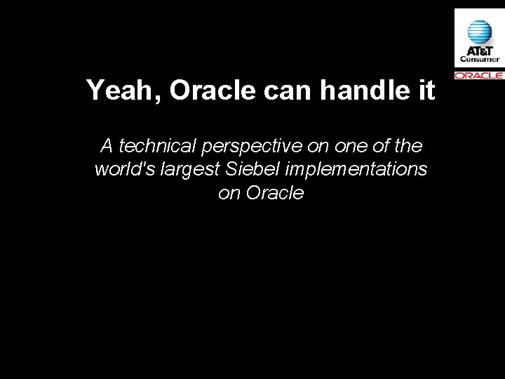 Yeah, Oracle can handle it A technical perspective on one of the world's largest