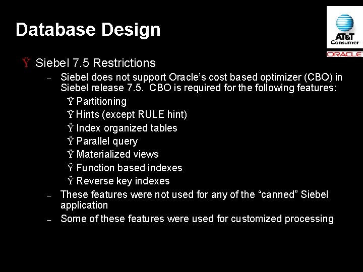 Database Design Ÿ Siebel 7. 5 Restrictions – – – Siebel does not support