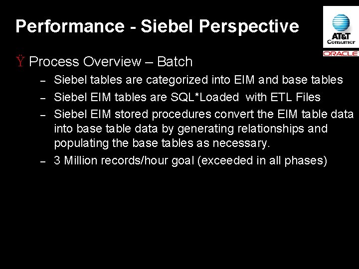 Performance - Siebel Perspective Ÿ Process Overview – Batch – – Siebel tables are