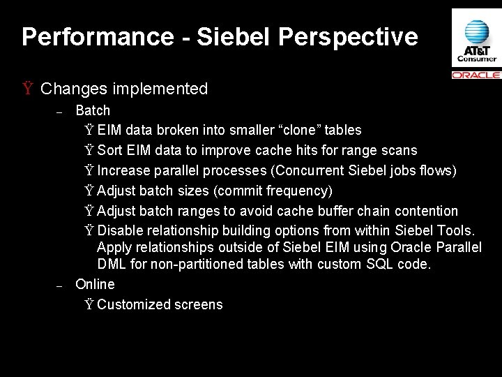 Performance - Siebel Perspective Ÿ Changes implemented – – Batch Ÿ EIM data broken