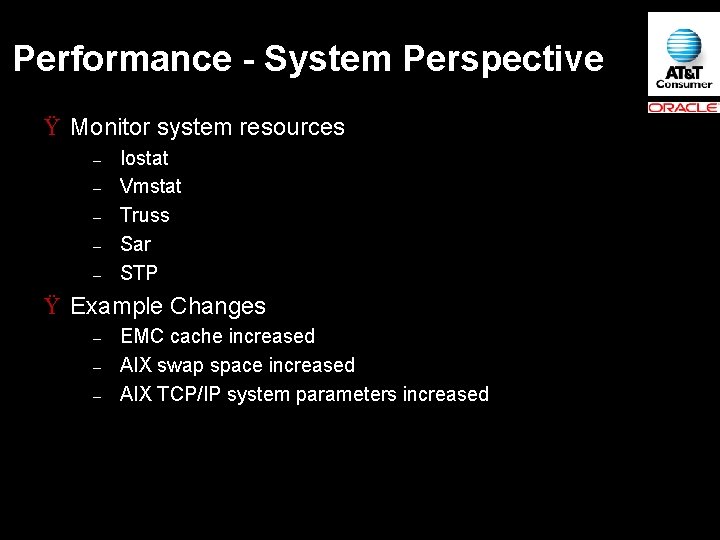 Performance - System Perspective Ÿ Monitor system resources – – – Iostat Vmstat Truss