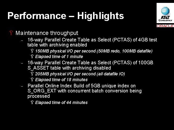 Performance – Highlights Ÿ Maintenance throughput – 16 way Parallel Create Table as Select