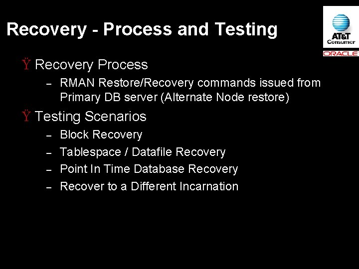 Recovery - Process and Testing Ÿ Recovery Process – RMAN Restore/Recovery commands issued from