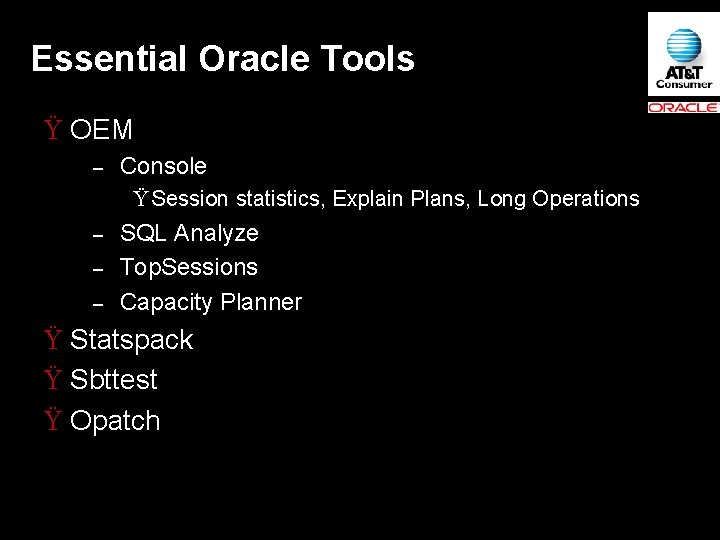 Essential Oracle Tools Ÿ OEM – Console Ÿ Session statistics, Explain Plans, Long Operations