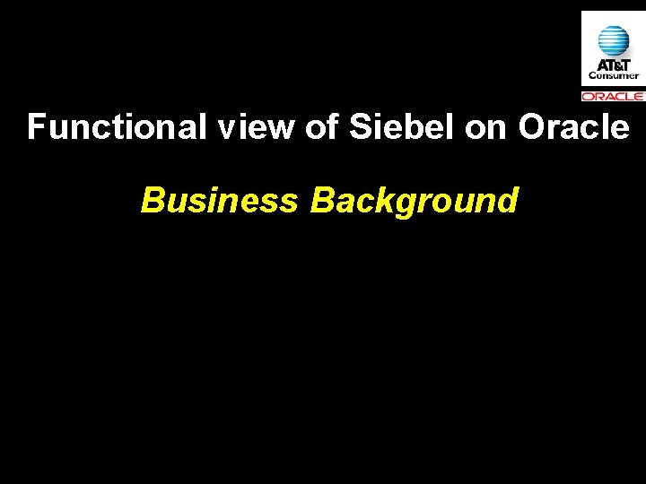 Functional view of Siebel on Oracle Business Background 