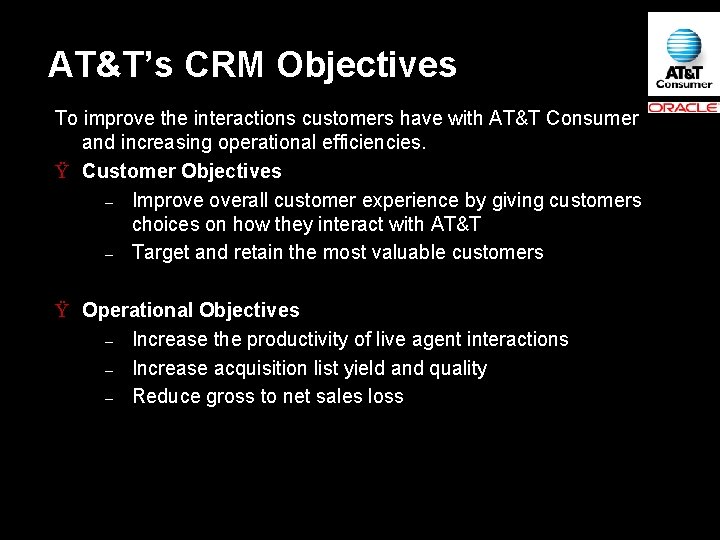 AT&T’s CRM Objectives To improve the interactions customers have with AT&T Consumer and increasing