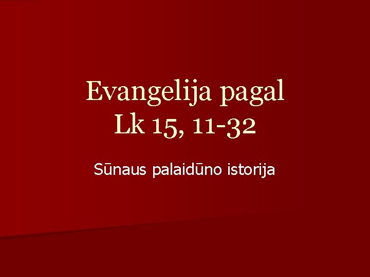 Evangelija pagal Lk 15, 11 -32 Sūnaus palaidūno istorija 