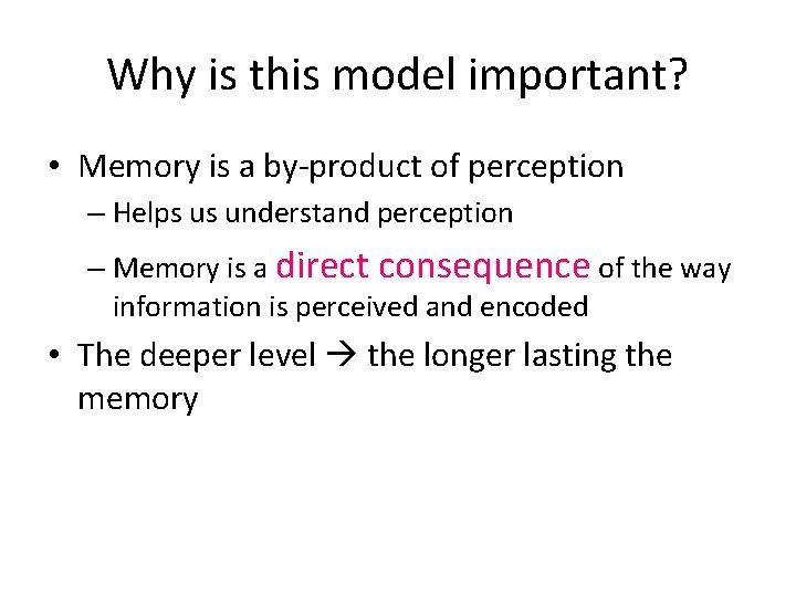 Why is this model important? • Memory is a by-product of perception – Helps