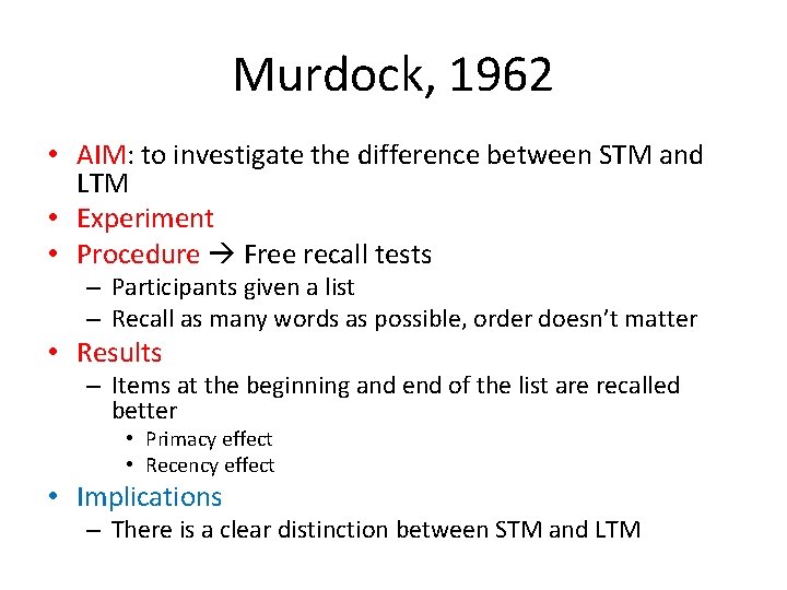 Murdock, 1962 • AIM: to investigate the difference between STM and LTM • Experiment