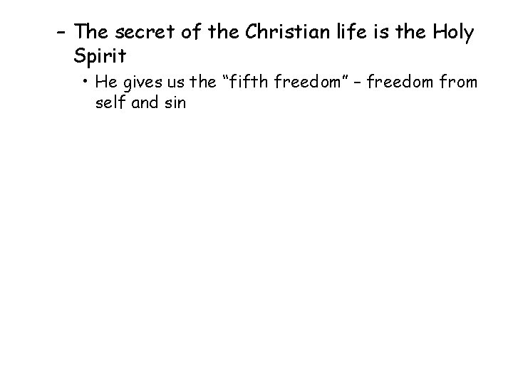 – The secret of the Christian life is the Holy Spirit • He gives