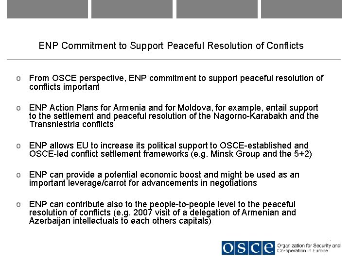 ENP Commitment to Support Peaceful Resolution of Conflicts o From OSCE perspective, ENP commitment