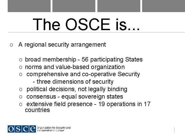 The OSCE is. . . o A regional security arrangement o broad membership -