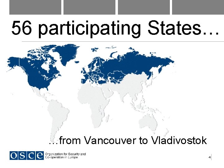 56 participating States… …from Vancouver to Vladivostok 4 