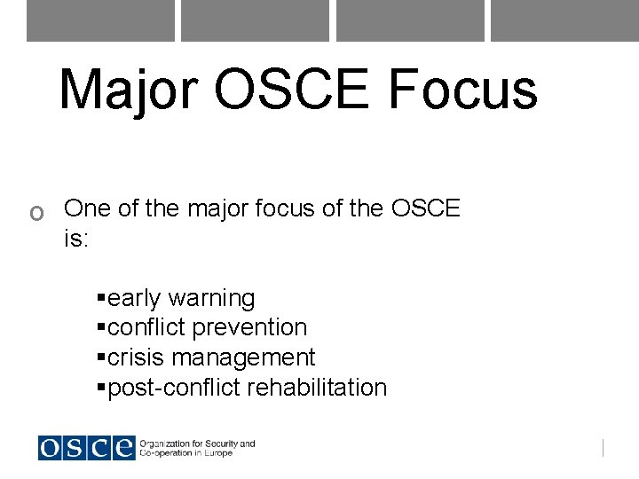 Major OSCE Focus o One of the major focus of the OSCE is: §early