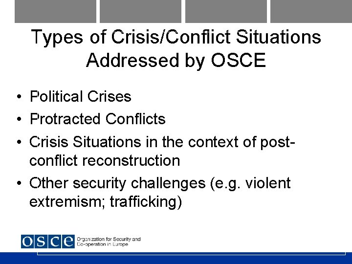 Types of Crisis/Conflict Situations Addressed by OSCE • Political Crises • Protracted Conflicts •