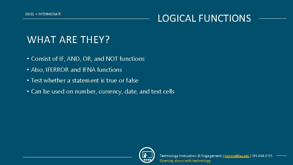 EXCEL = INTERMEDIATE LOGICAL FUNCTIONS WHAT ARE THEY? • Consist of IF, AND, OR,