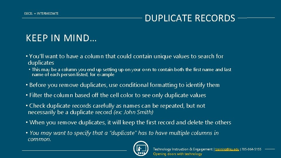 EXCEL = INTERMEDIATE DUPLICATE RECORDS KEEP IN MIND… • You’ll want to have a