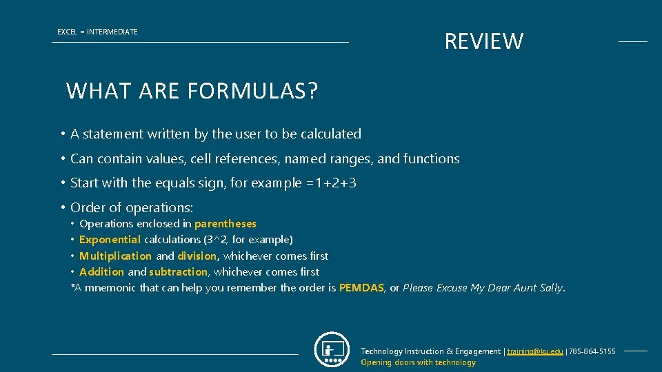 REVIEW EXCEL = INTERMEDIATE WHAT ARE FORMULAS? • A statement written by the user