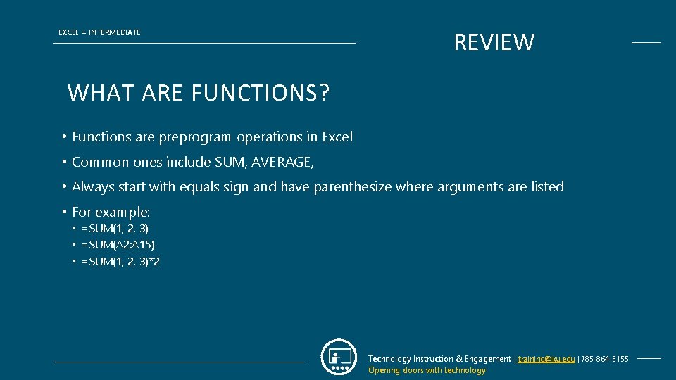 EXCEL = INTERMEDIATE REVIEW WHAT ARE FUNCTIONS? • Functions are preprogram operations in Excel