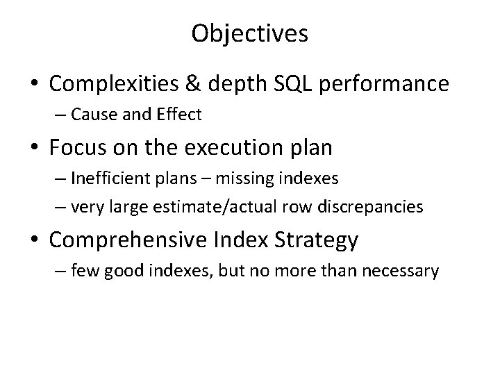 Objectives • Complexities & depth SQL performance – Cause and Effect • Focus on Objectives • Complexities & depth SQL performance – Cause and Effect • Focus on