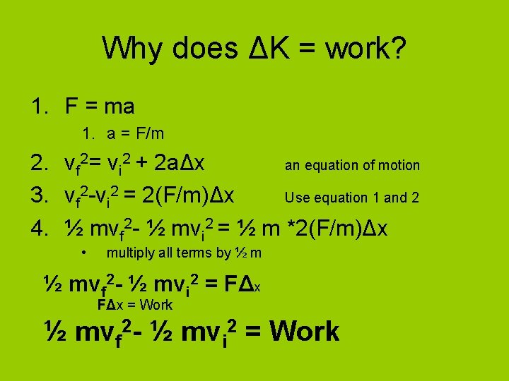 Why does ΔK = work? 1. F = ma 1. a = F/m 2.