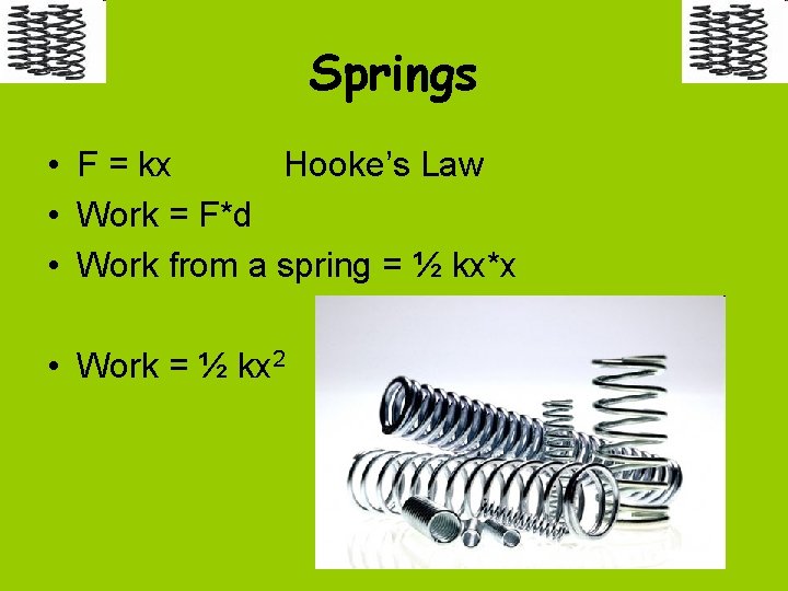 Springs • F = kx Hooke’s Law • Work = F*d • Work from