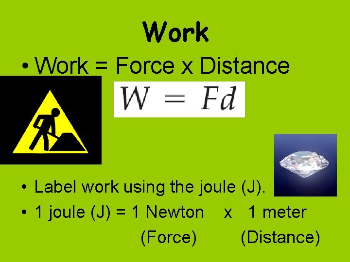 Work • Work = Force x Distance • Label work using the joule (J).