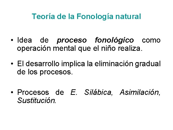 Teoría de la Fonología natural • Idea de proceso fonológico como operación mental que