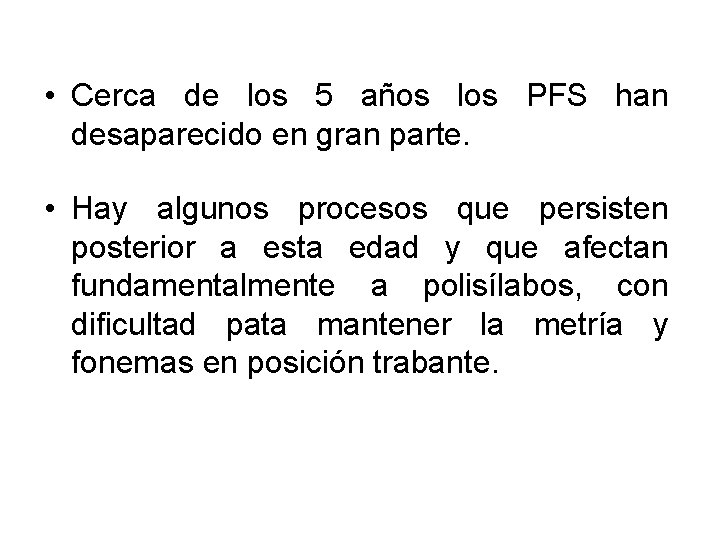  • Cerca de los 5 años los PFS han desaparecido en gran parte.