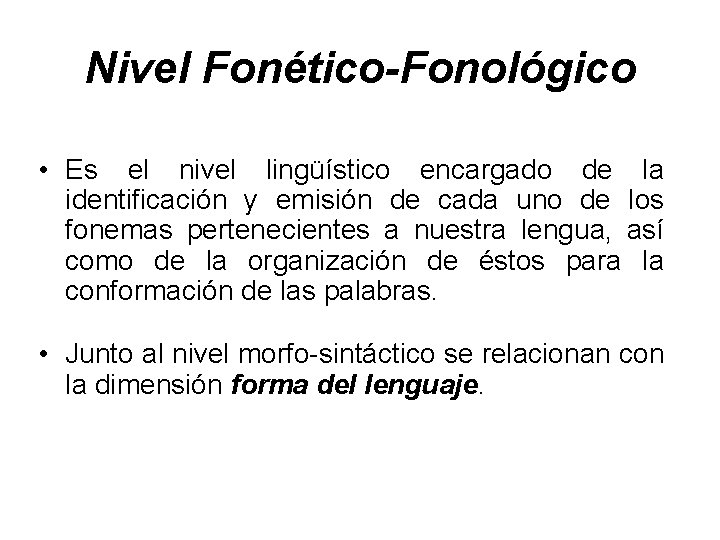 Nivel Fonético-Fonológico • Es el nivel lingüístico encargado de la identificación y emisión de