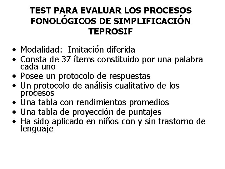 TEST PARA EVALUAR LOS PROCESOS FONOLÓGICOS DE SIMPLIFICACIÓN TEPROSIF • Modalidad: Imitación diferida •