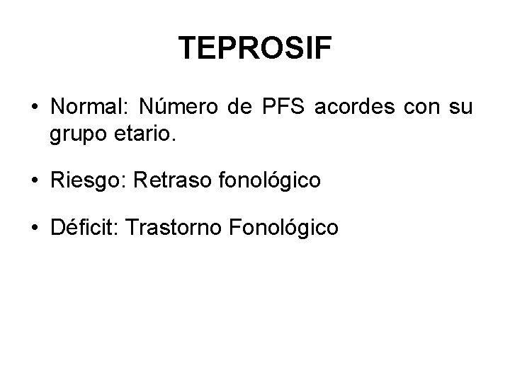 TEPROSIF • Normal: Número de PFS acordes con su grupo etario. • Riesgo: Retraso