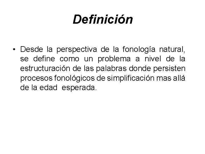 Definición • Desde la perspectiva de la fonología natural, se define como un problema