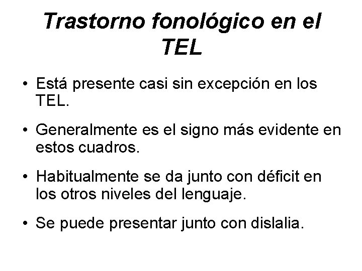 Trastorno fonológico en el TEL • Está presente casi sin excepción en los TEL.