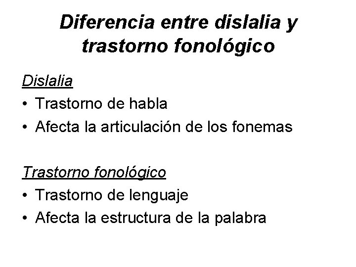 Diferencia entre dislalia y trastorno fonológico Dislalia • Trastorno de habla • Afecta la