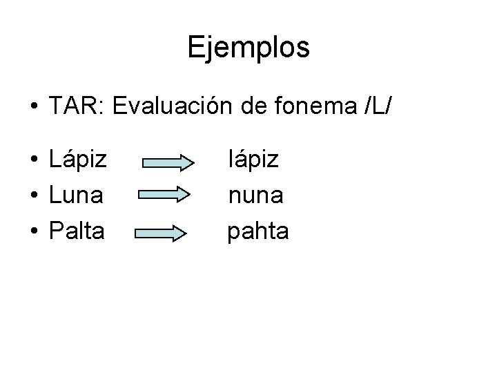 Ejemplos • TAR: Evaluación de fonema /L/ • Lápiz • Luna • Palta lápiz