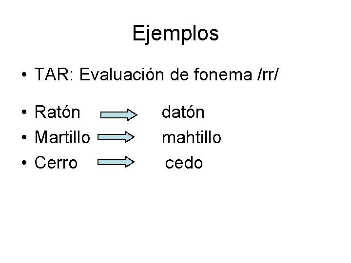 Ejemplos • TAR: Evaluación de fonema /rr/ • Ratón • Martillo • Cerro datón