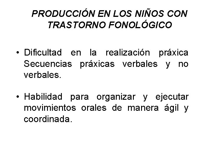 PRODUCCIÓN EN LOS NIÑOS CON TRASTORNO FONOLÓGICO • Dificultad en la realización práxica Secuencias