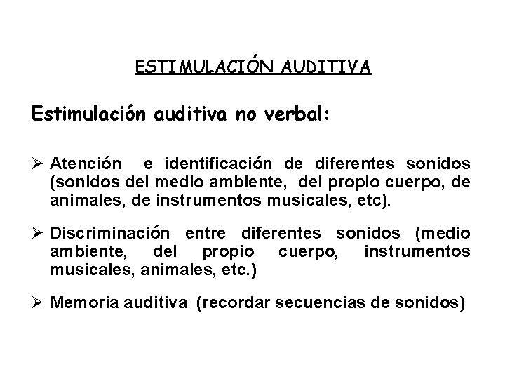 ESTIMULACIÓN AUDITIVA Estimulación auditiva no verbal: Ø Atención e identificación de diferentes sonidos (sonidos